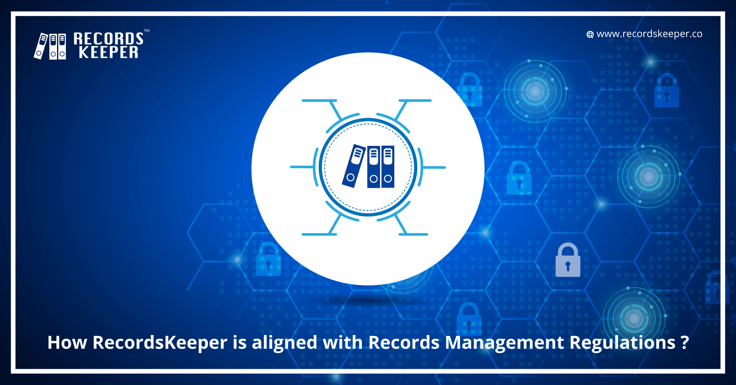 How RecordsKeeper is aligned with Records Management Regulations ?