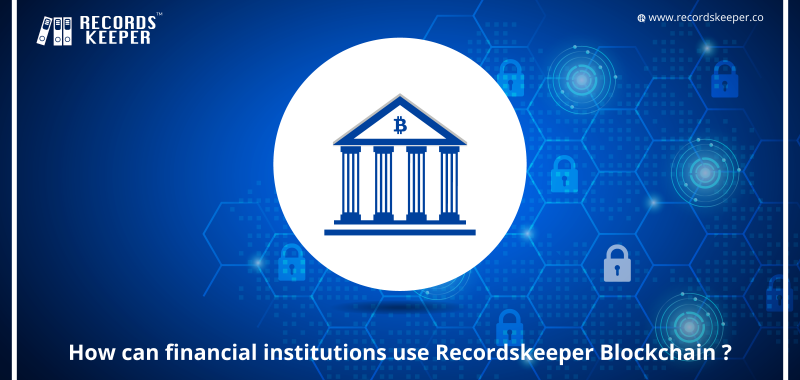 How can financial institutions use RecordsKeeper Blockchain ?