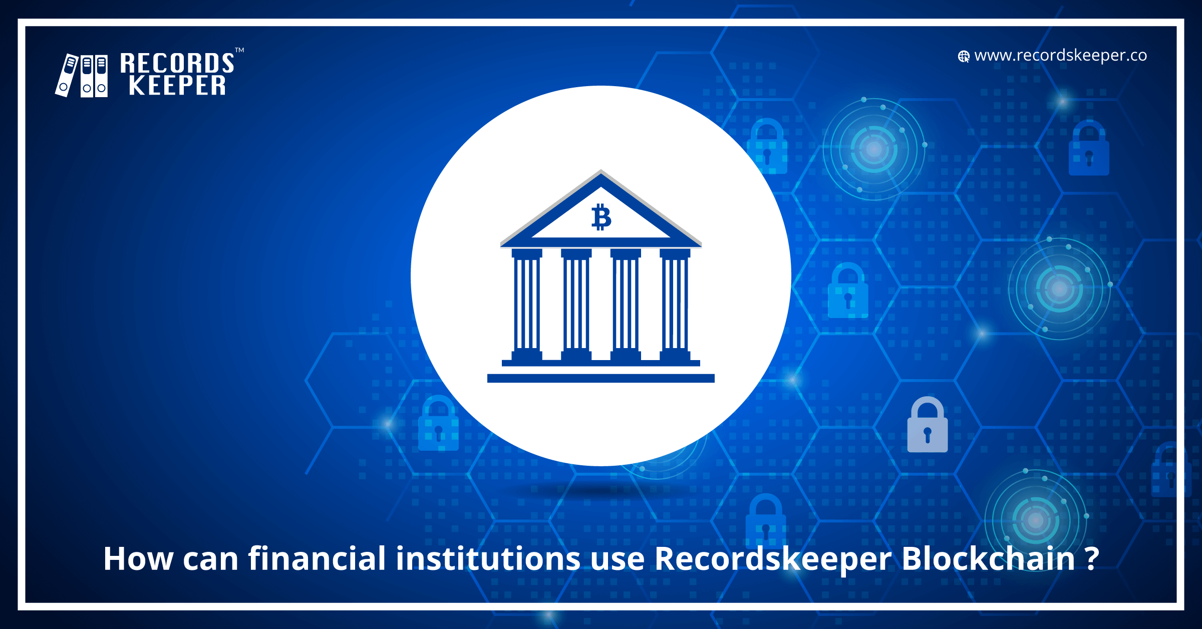 How can financial institutions use RecordsKeeper Blockchain ?
