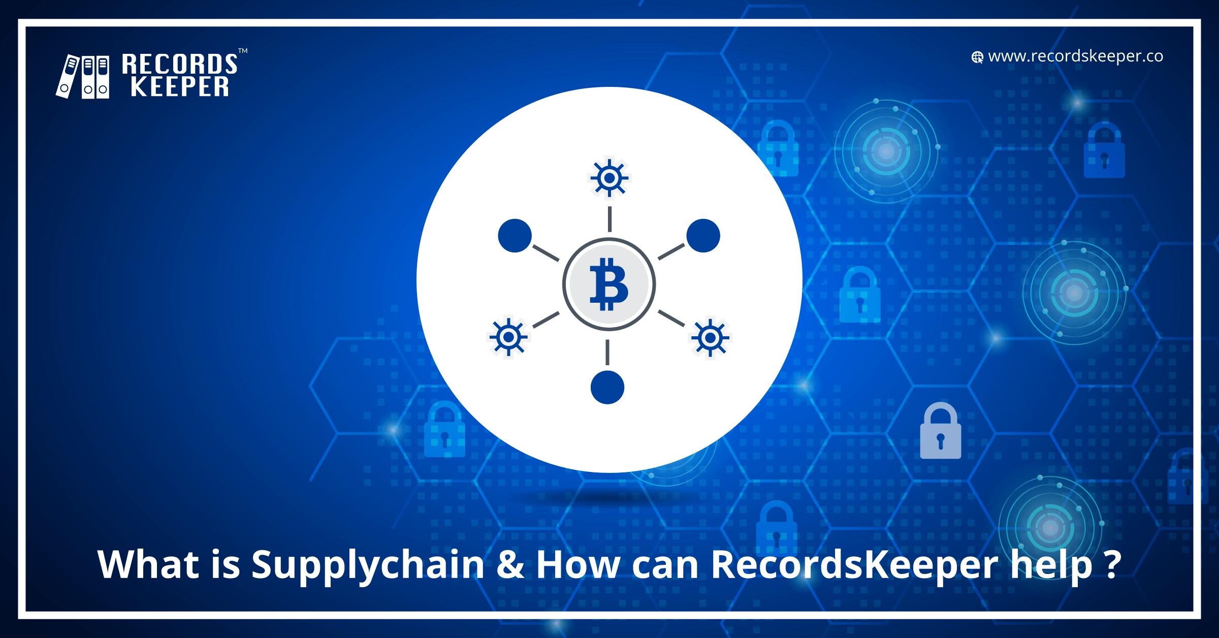 What is Supply Chain & How Can RecordsKeeper Can Help?