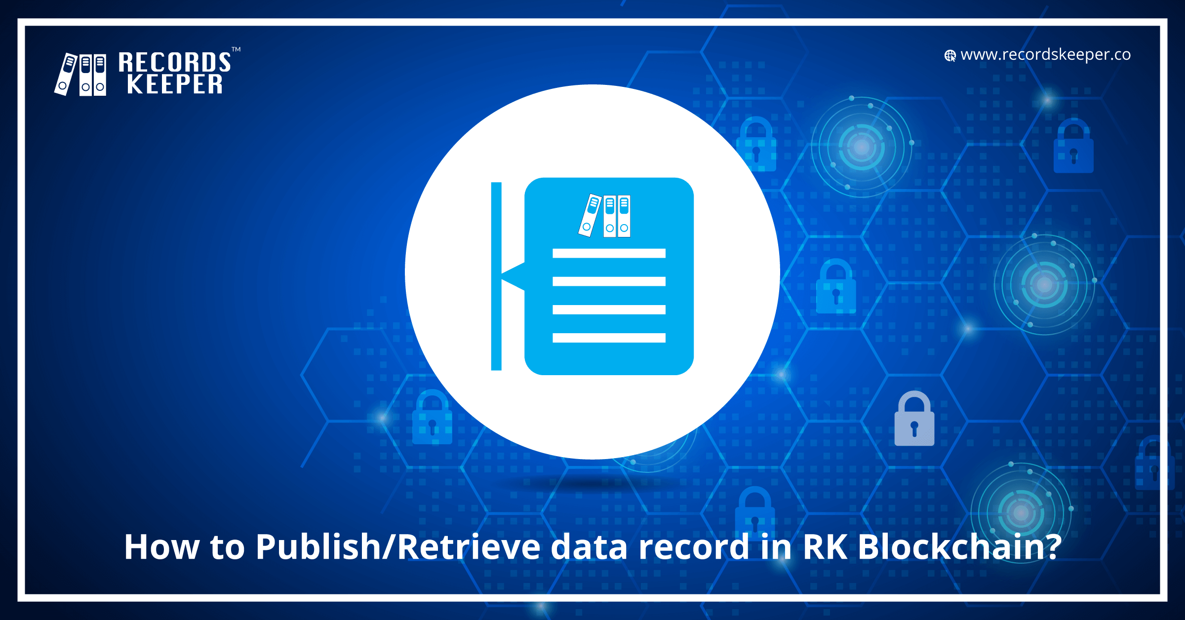 How to Publish/Retrieve data records in RecordsKeeper Blockchain?
