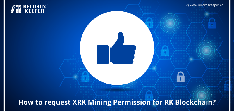 How to request for XRK Mining Permission for RecordsKeeper Blockchain?