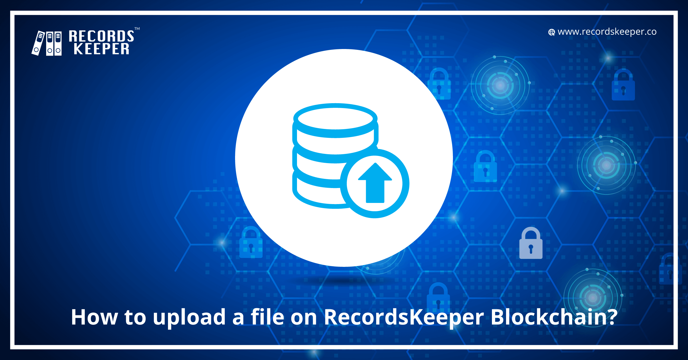 How to upload a file on RecordsKeeper Blockchain?