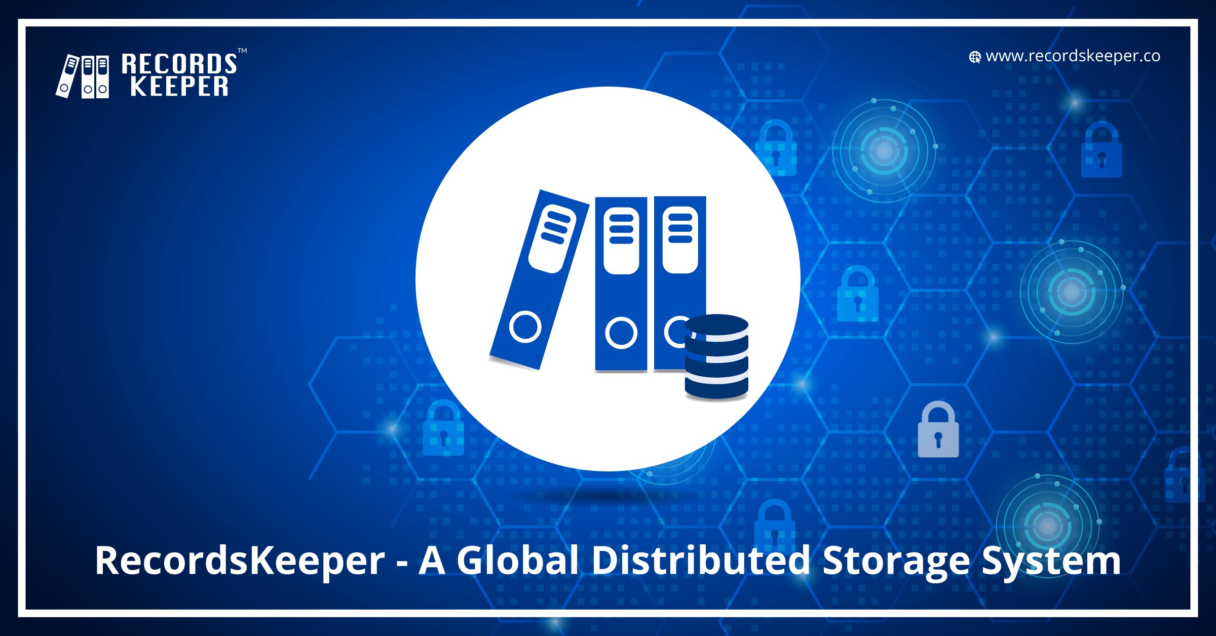 RecordsKeeper – A Global Distributed Storage System